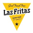 GOOD FRENCH FRIES LAS FRITAS AND HOME-MADE