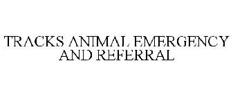 TRACKS ANIMAL EMERGENCY AND REFERRAL