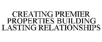CREATING PREMIER PROPERTIES BUILDING LASTING RELATIONSHIPS