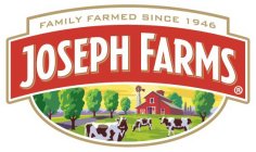 JOSEPH FARMS: FAMILY FARMED SINCE 1946