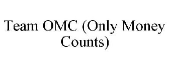 TEAM OMC (ONLY MONEY COUNTS)