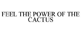 FEEL THE POWER OF THE CACTUS
