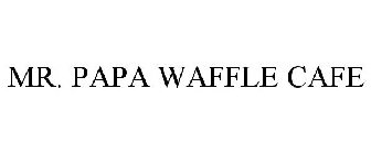 MR. PAPA WAFFLE CAFE