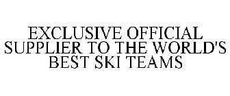 EXCLUSIVE OFFICIAL SUPPLIER TO THE WORLD'S BEST SKI TEAMS