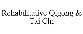 REHABILITATIVE QIGONG & TAI CHI