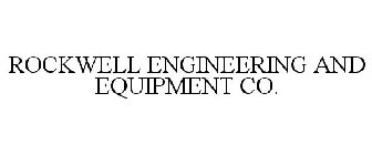 ROCKWELL ENGINEERING AND EQUIPMENT CO.