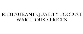 RESTAURANT QUALITY FOOD AT WAREHOUSE PRICES