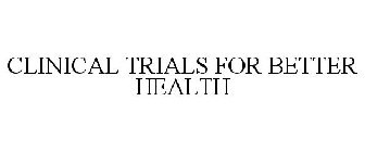CLINICAL TRIALS FOR BETTER HEALTH