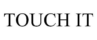 TOUCH IT