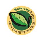 NATURALLY BETTER WITH YOU IN MIND.COM