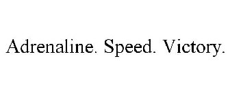 ADRENALINE. SPEED. VICTORY.