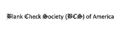 BLANK CHECK SOCIETY (BCS) OF AMERICA