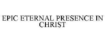 EPIC ETERNAL PRESENCE IN CHRIST