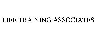 LIFE TRAINING ASSOCIATES