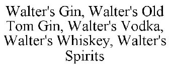 WALTER'S GIN, WALTER'S OLD TOM GIN, WALTER'S VODKA, WALTER'S WHISKEY, WALTER'S SPIRITS