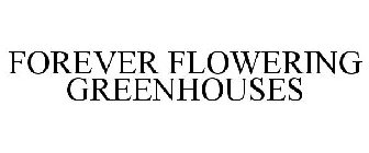 FOREVER FLOWERING GREENHOUSES