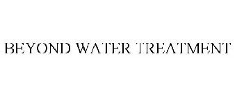BEYOND WATER TREATMENT