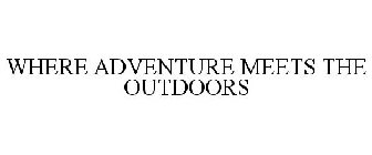 WHERE ADVENTURE MEETS THE OUTDOORS