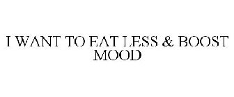 I WANT TO EAT LESS & BOOST MOOD