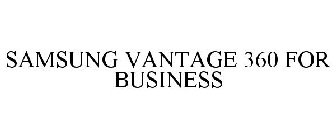 SAMSUNG VANTAGE 360 FOR BUSINESS