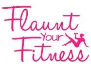 FLAUNT YOUR FITNESS