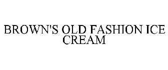 BROWN'S OLD FASHION ICE CREAM