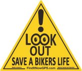 ! LOOK OUT SAVE A BIKERS LIFE MADE IN AMERICA FINDITNOWGPS.COM VETERAN OWNED AND OPERATED