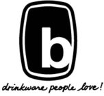 B DRINKWARE PEOPLE LOVE!