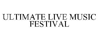 ULTIMATE LIVE MUSIC FESTIVAL