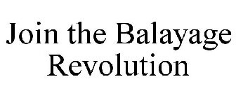 JOIN THE BALAYAGE REVOLUTION