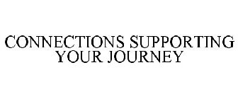 CONNECTIONS SUPPORTING YOUR JOURNEY