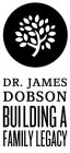 DR. JAMES DOBSON BUILDING A FAMILY LEGACY