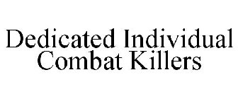 DEDICATED INDIVIDUAL COMBAT KILLERS