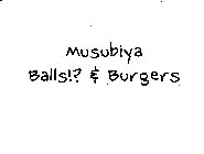 MUSUBIYA BALLS! & BURGERS