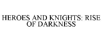 HEROES AND KNIGHTS: RISE OF DARKNESS