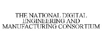 THE NATIONAL DIGITAL ENGINEERING AND MANUFACTURING CONSORTIUM