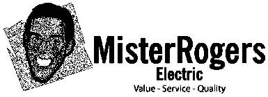 MISTER ROGERS ELECTRIC VALUE-SERVICE-QUALITY