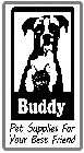 BUDDY PET SUPPLIES FOR YOUR BEST FRIEND