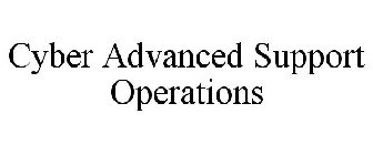 CYBER ADVANCED SUPPORT OPERATIONS