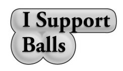 I SUPPORT BALLS