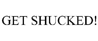 GET SHUCKED!