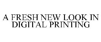 A FRESH NEW LOOK IN DIGITAL PRINTING