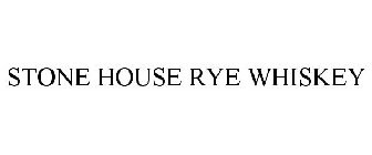 STONE HOUSE RYE WHISKEY