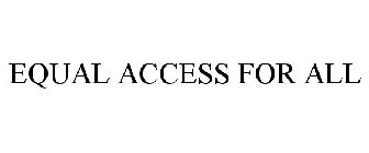 EQUAL ACCESS FOR ALL