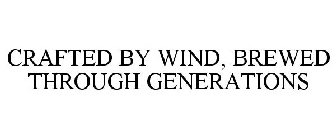 CRAFTED BY WIND, BREWED THROUGH GENERATIONS