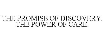 THE PROMISE OF DISCOVERY. THE POWER OF CARE.