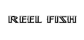 REEL FISH