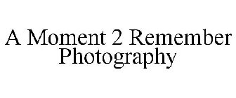 A MOMENT 2 REMEMBER PHOTOGRAPHY