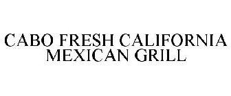 CABO FRESH CALIFORNIA MEXICAN GRILL