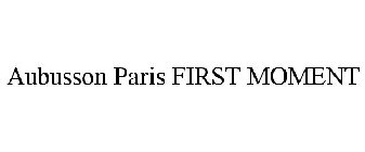 AUBUSSON PARIS FIRST MOMENT